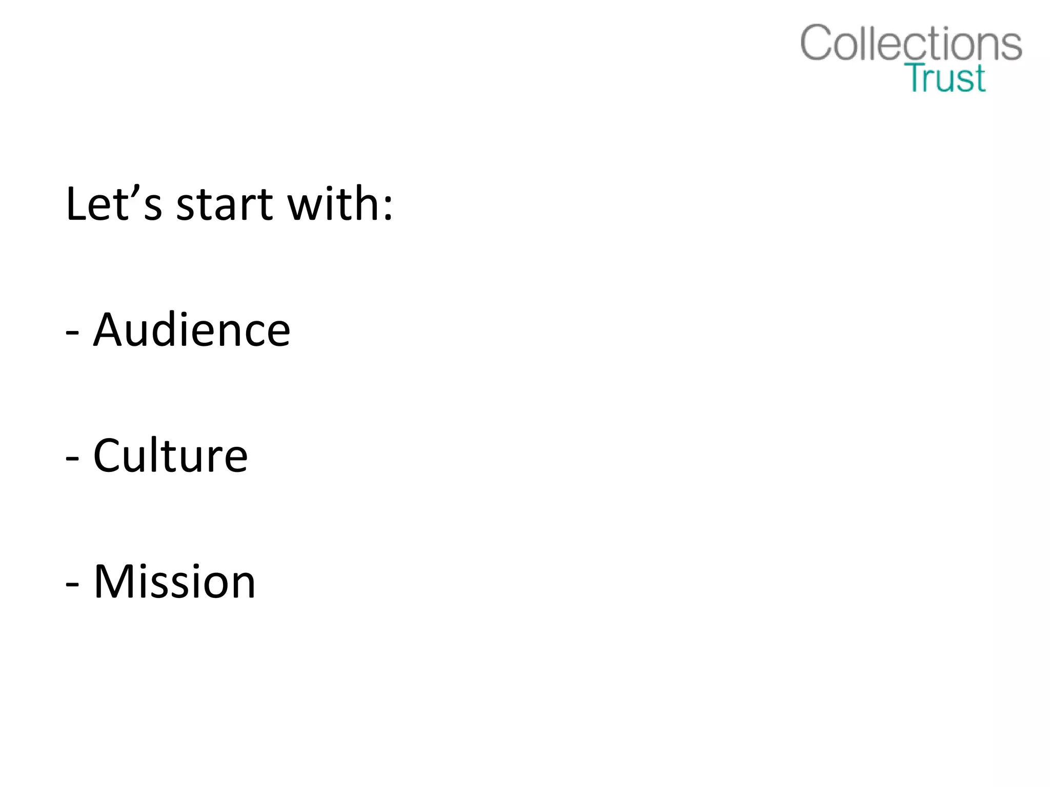 Let’s start with:

- Audience

- Culture

- Mission
 