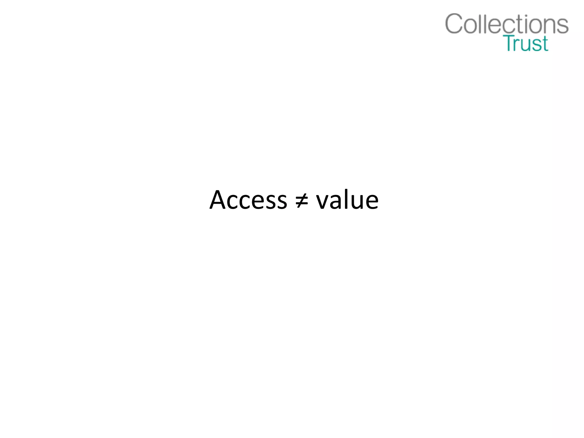 Access ≠ value
 