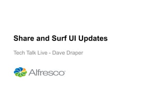 Share and Surf UI Updates
Tech Talk Live - Dave Draper
 
