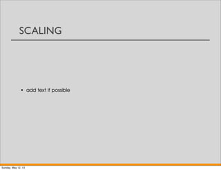 SCALING
• add text if possible
Sunday, May 12, 13
 