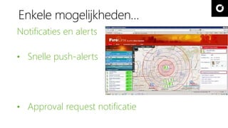 Enkele mogelijkheden… 
Notificaties en alerts 
• Snelle push-alerts 
• Approval request notificatie 
 
