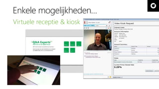 Enkele mogelijkheden… 
Virtuele receptie & kiosk 
 