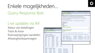 Enkele mogelijkheden… 
Query-Response Bots 
Live updates via IM 
 