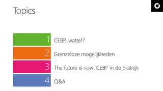 1 CEBP…watte!? 
2 
3 
4 
Grenzeloze mogelijkheden 
The future is now! CEBP in de praktijk 
Q&A 
 