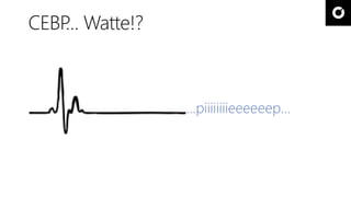 CEBP… Watte!? 
…piiiiiiiieeeeeep… 
 