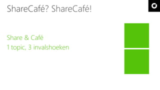 Share & Café 
1 topic, 3 invalshoeken 
 