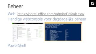 Beheer
Web: https://portal.office.com/Admin/Default.aspx
Handige webconsole voor dagdagelijks beheer
PowerShell
 