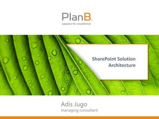 SharePoint Solution
                      Architecture




Adis Jugo
managing consultant
 