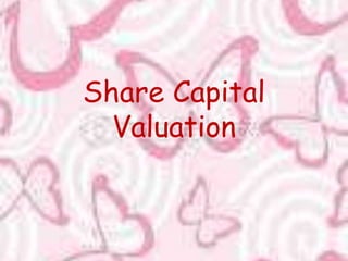 Share Capital
  Valuation
 