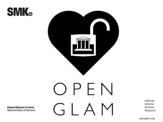 Galleries
Libraries
Archives
Museums
openglam.org
 