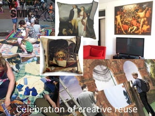 Celebration of creative reuse
 