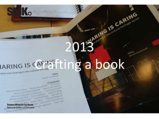 2013
Crafting a book
 
