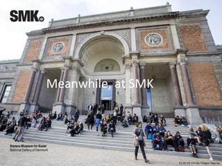 CC BY-SA 4.0 Ida Tietgen Høyrup
Meanwhile, at SMK
 