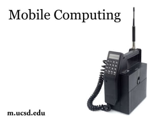 Mobile Computing m.ucsd.edu 