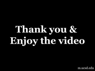 Thank you & Enjoy the videom.ucsd.edu