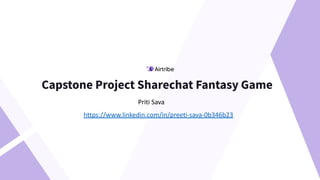 Capstone Project Sharechat Fantasy Game
Priti Sava
https://www.linkedin.com/in/preeti-sava-0b346b23
 