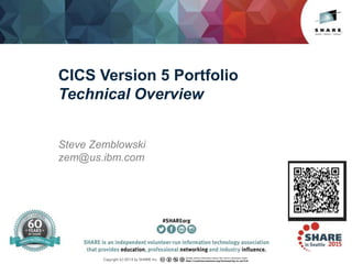 Insert
Custom
Session
QR if
Desired.
CICS Version 5 Portfolio
Technical Overview
Steve Zemblowski
zem@us.ibm.com
 