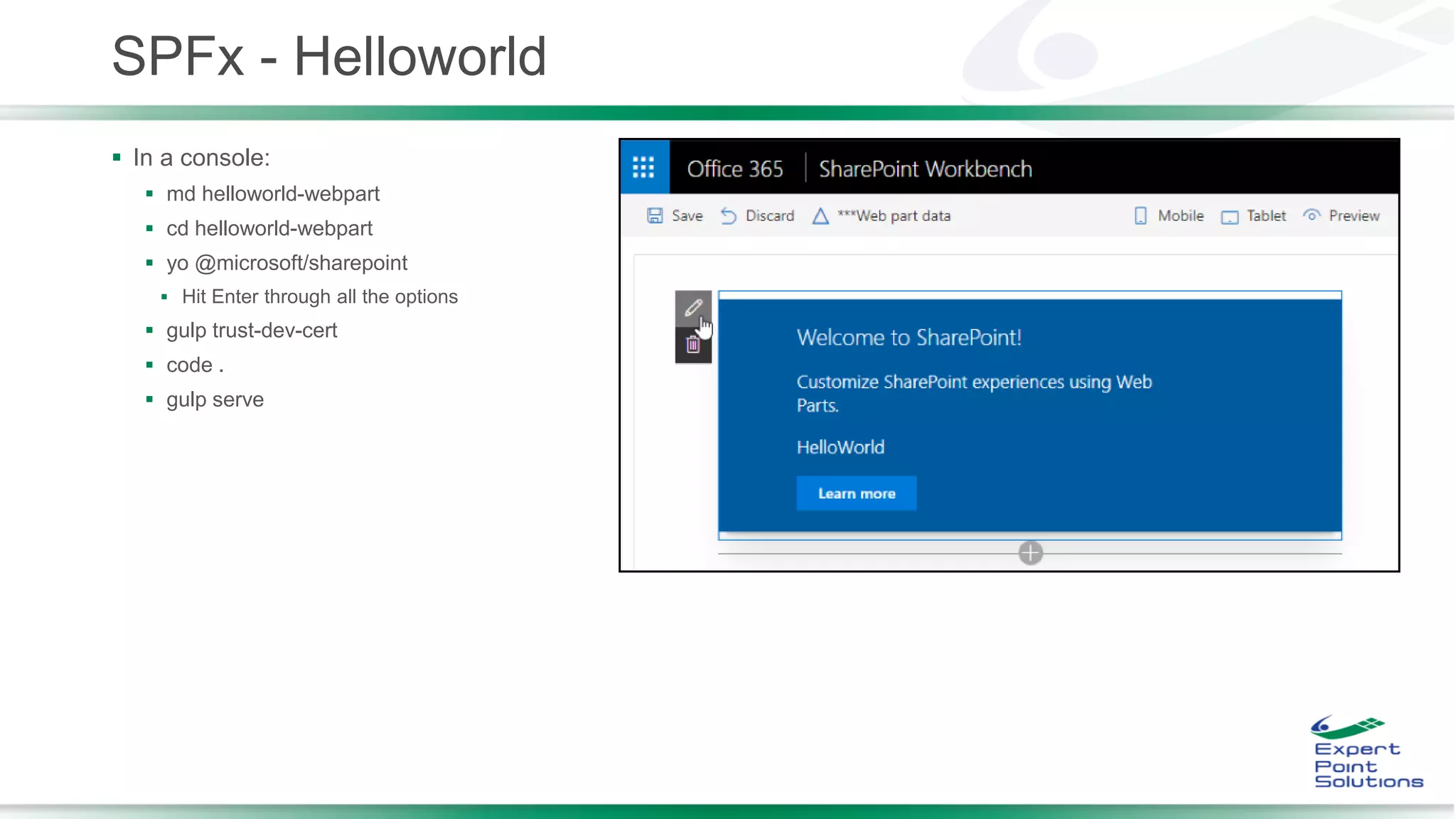 SPFx - Helloworld
 In a console:
 md helloworld-webpart
 cd helloworld-webpart
 yo @microsoft/sharepoint
 Hit Enter through all the options
 gulp trust-dev-cert
 code .
 gulp serve
 