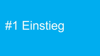 #1 Einstieg
 