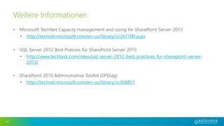• Microsoft TechNet Capacity management and sizing for SharePoint Server 2013
• http://technet.microsoft.com/en-us/library/cc261700.aspx
• SQL Server 2012 Best Pratices für SharePoint Server 2013
• http://www.techtask.com/news/sql-server-2012-best-practices-fur-sharepoint-server-
2013/
• SharePoint 2010 Administrative Toolkit (SPDiag)
• http://technet.microsoft.com/en-us/library/cc508851
41
Weitere Informationen
 