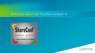 ShareConf 2014: 10 Gründe warum der SharePoint langsam ist Slide 1