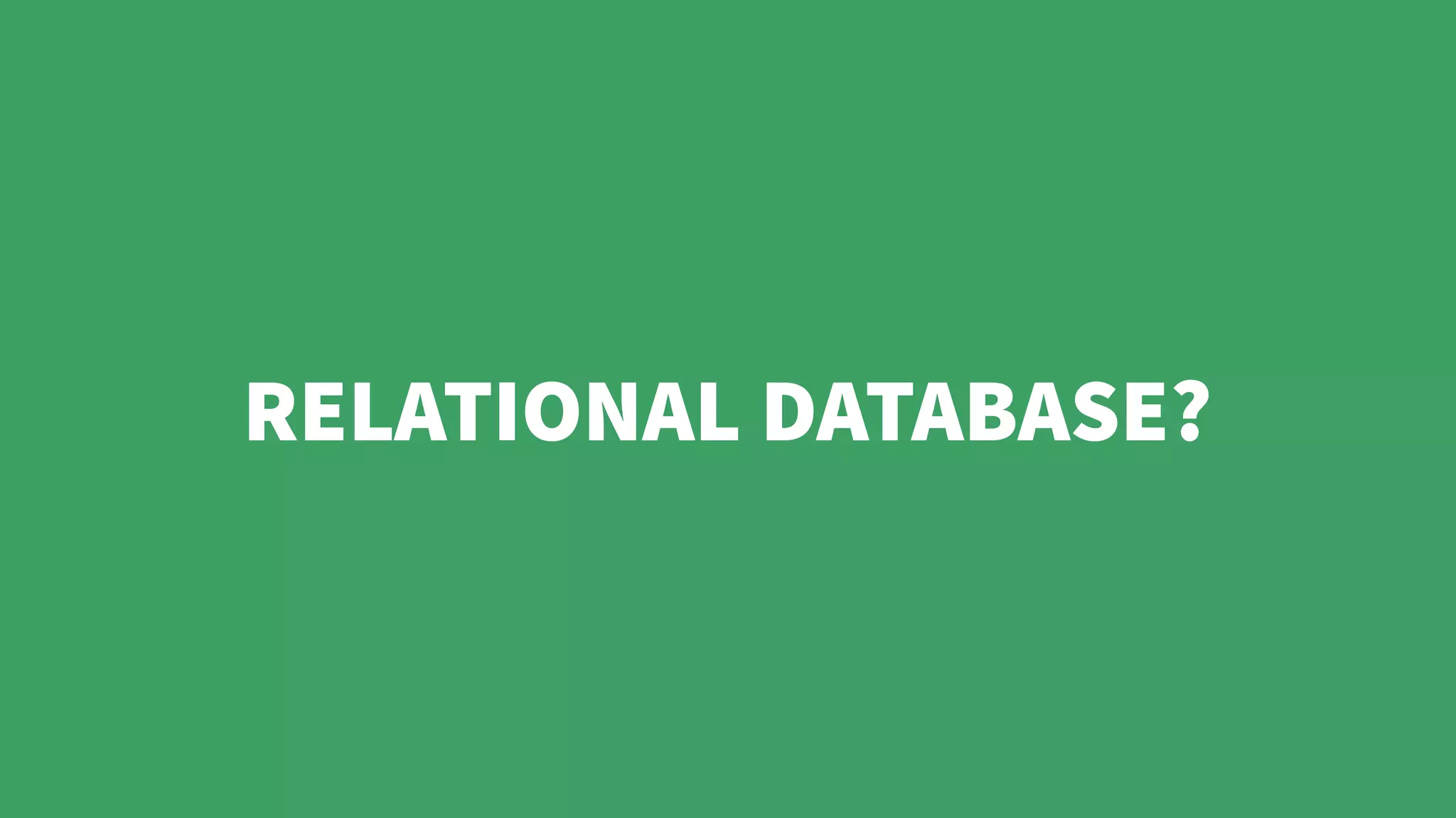 RELATIONAL DATABASE?
 