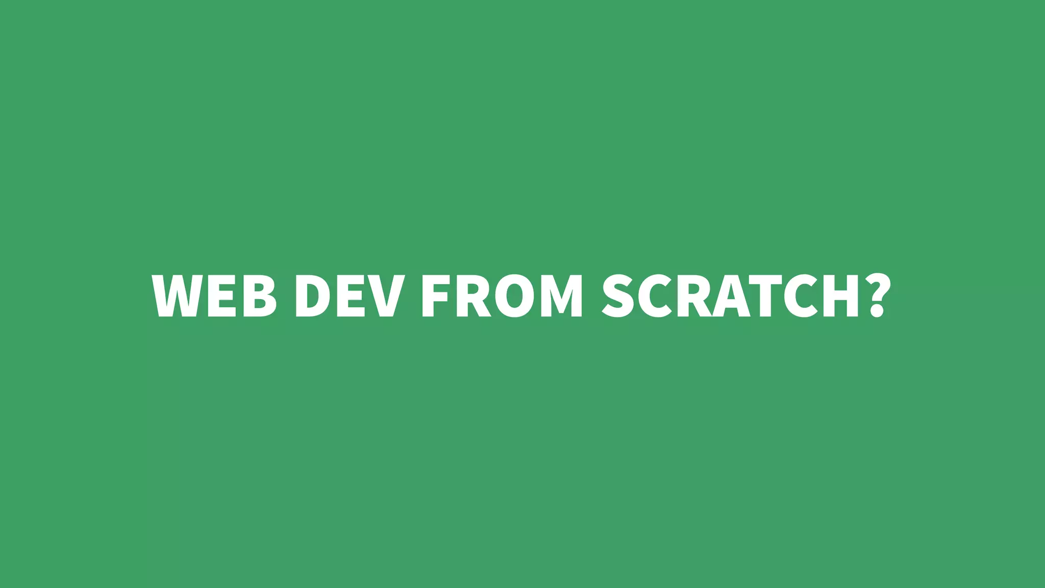 WEB DEV FROM SCRATCH?
 