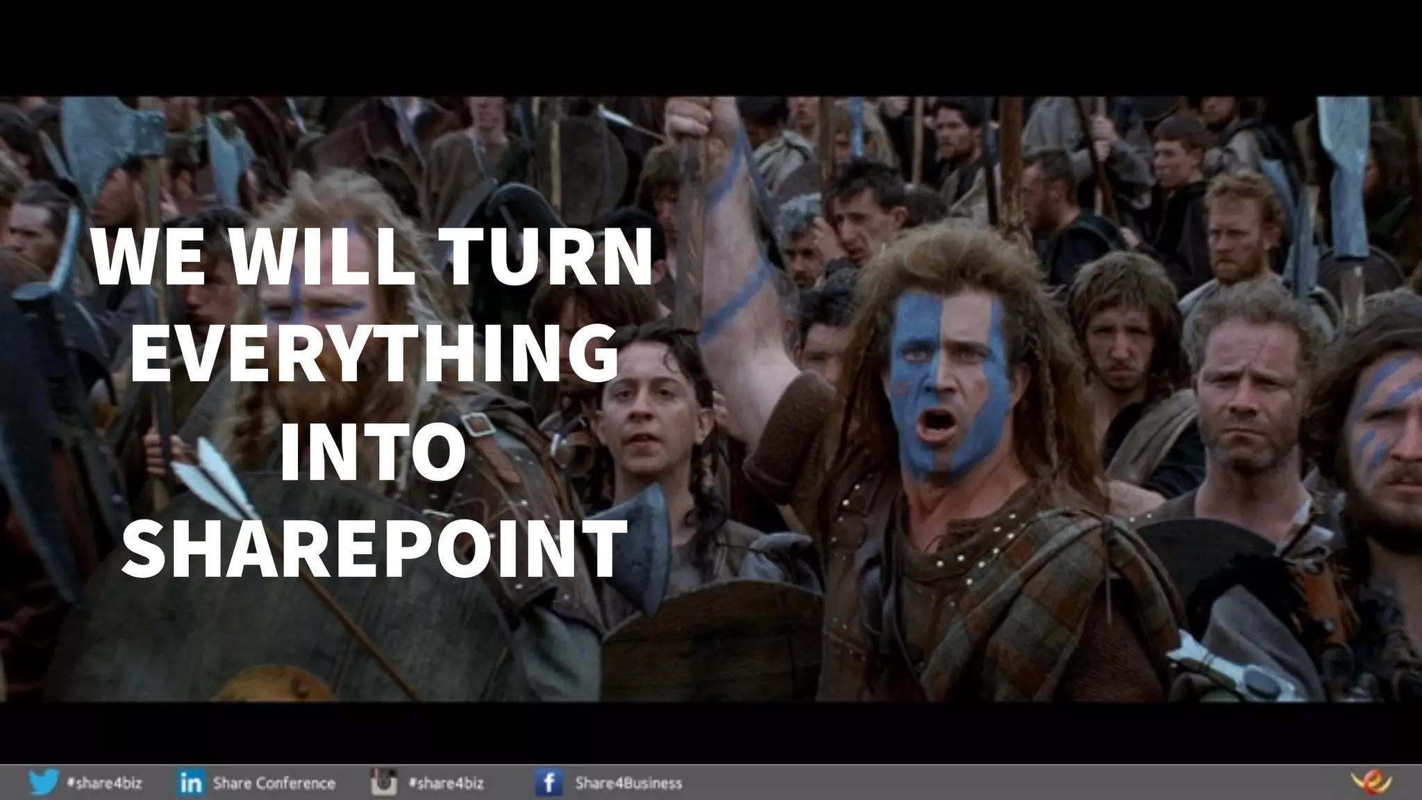 WE WILL TURN
EVERYTHING
INTO
SHAREPOINT
 