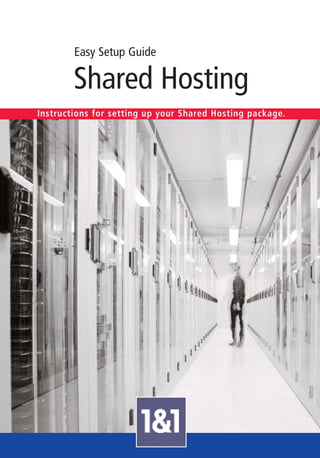 Easy Setup Guide

        Shared Hosting
Instructions for setting up your Shared Hosting package.
 