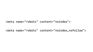 <meta name="robots" content="noindex,nofollow">
<meta name="robots" content="noindex">
 