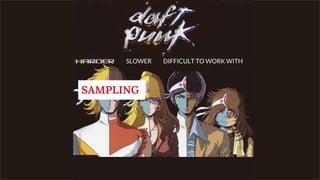 SLOWER DIFFICULT TO WORK WITH
SAMPLING
 