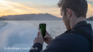 A developer could do it.
 