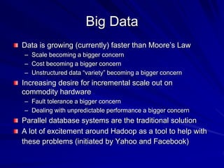 Big Data
Data is growing (currently) faster than Moore’s Law
– Scale becoming a bigger concern
– Cost becoming a bigger co...