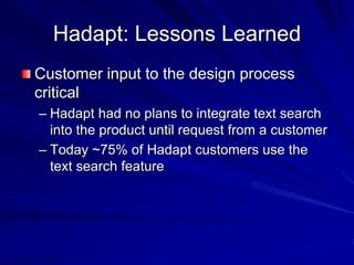 Hadapt: Lessons Learned
Customer input to the design process
critical
– Hadapt had no plans to integrate text search
into ...