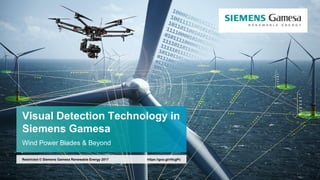 Visual Detection Technology in
Siemens Gamesa
Wind Power Blades & Beyond
https://goo.gl/rHcgPcRestricted © Siemens Gamesa Renewable Energy 2017
 