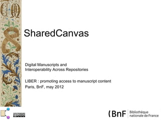 SharedCanvas


Digital Manuscripts and
Interoperability Across Repositories

LIBER : promoting access to manuscript content
Paris, BnF, may 2012
 