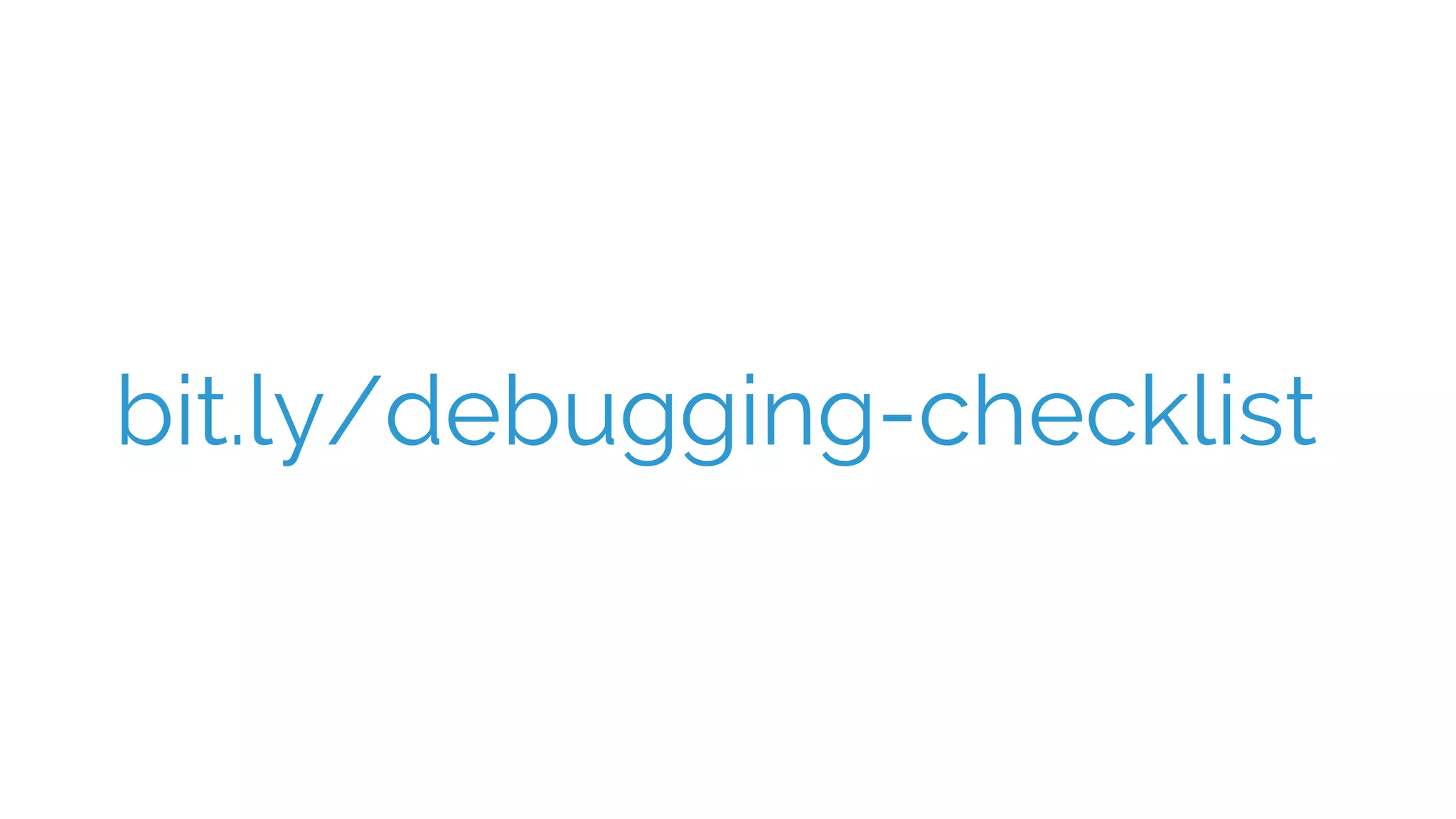 bit.ly/debugging-checklist
 