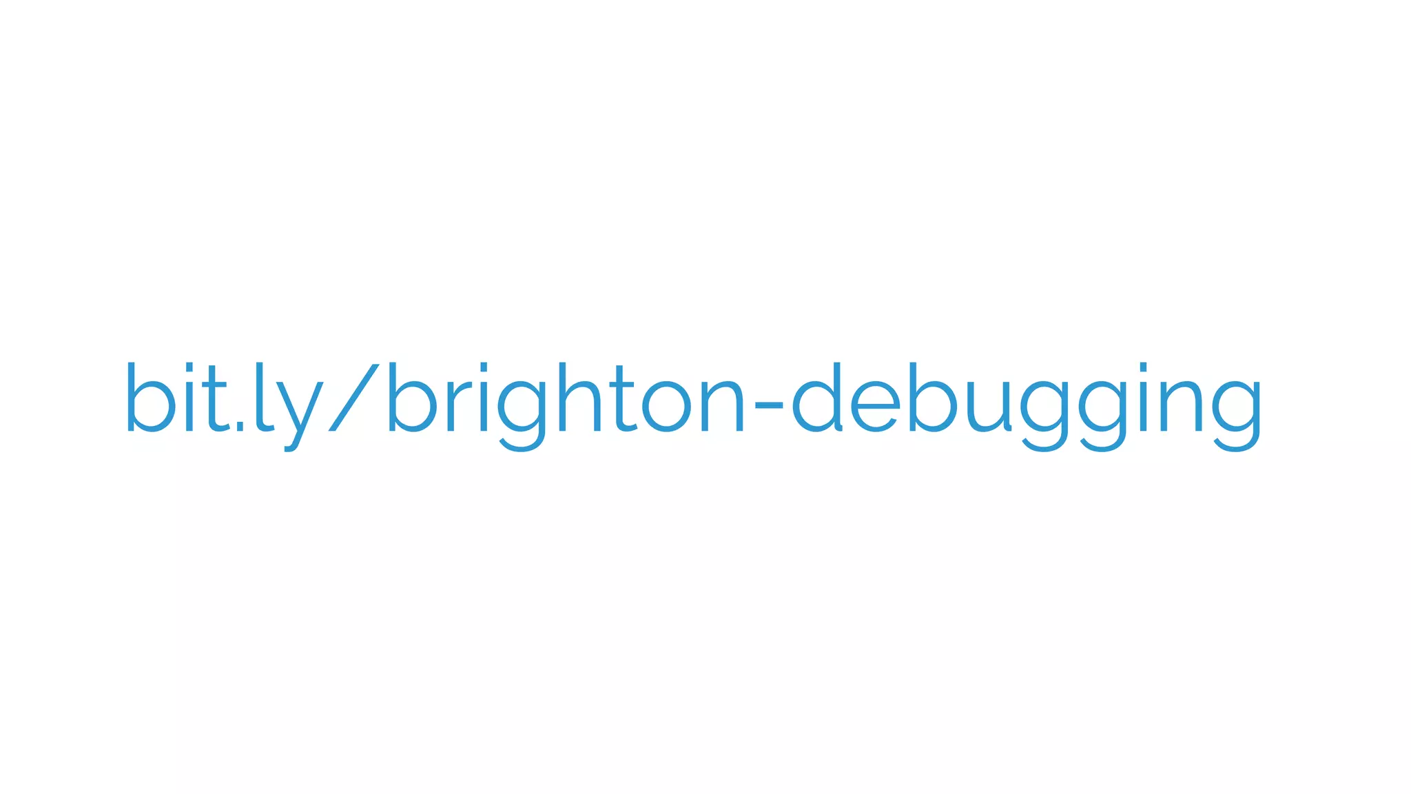 bit.ly/brighton-debugging
 