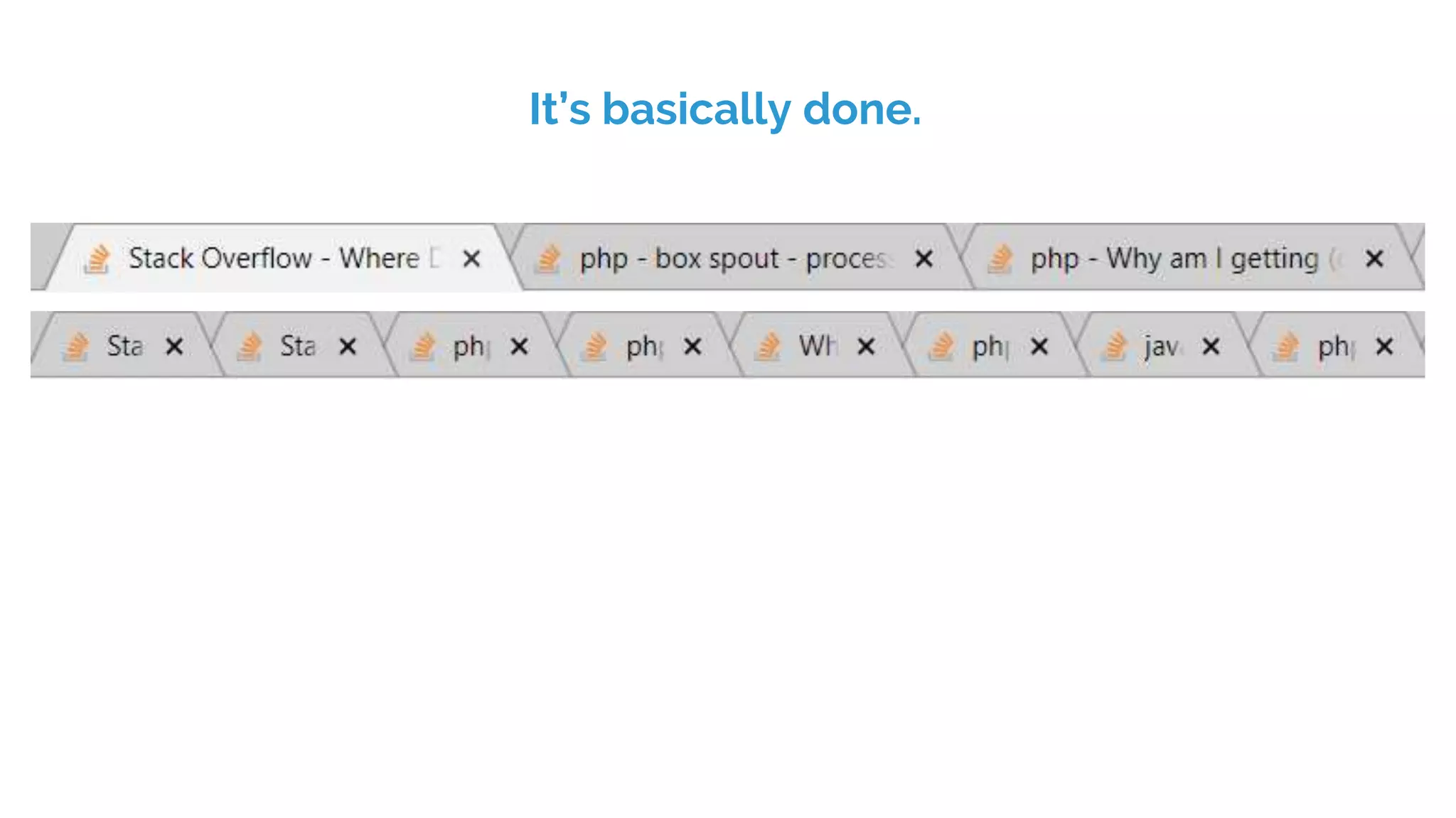 It’s basically done.
 
