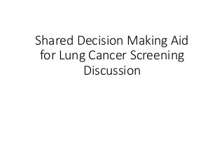 Shared Decision Making Aid
for Lung Cancer Screening
Discussion
 
