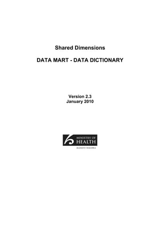 Shared Dimensions

DATA MART - DATA DICTIONARY




          Version 2.3
         January 2010
 