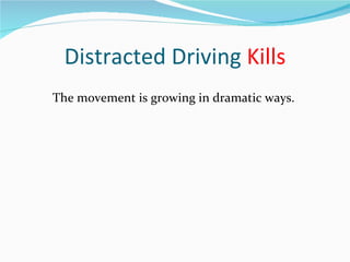 Distracted Driving  Kills The movement is growing in dramatic ways. 