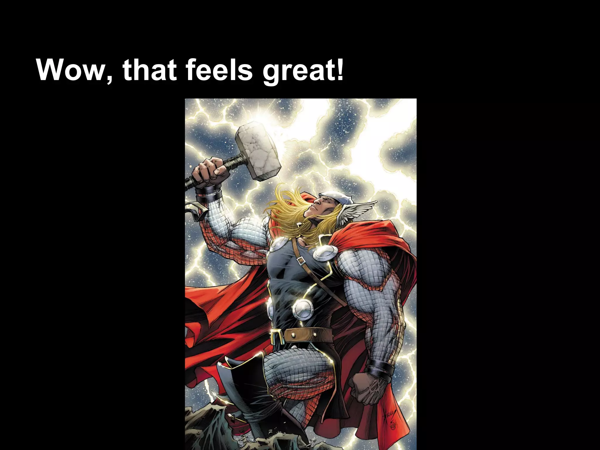 Wow, that feels great!
 