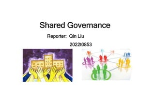 Shared Governance
Reporter: Qin Liu
2022t0853
 