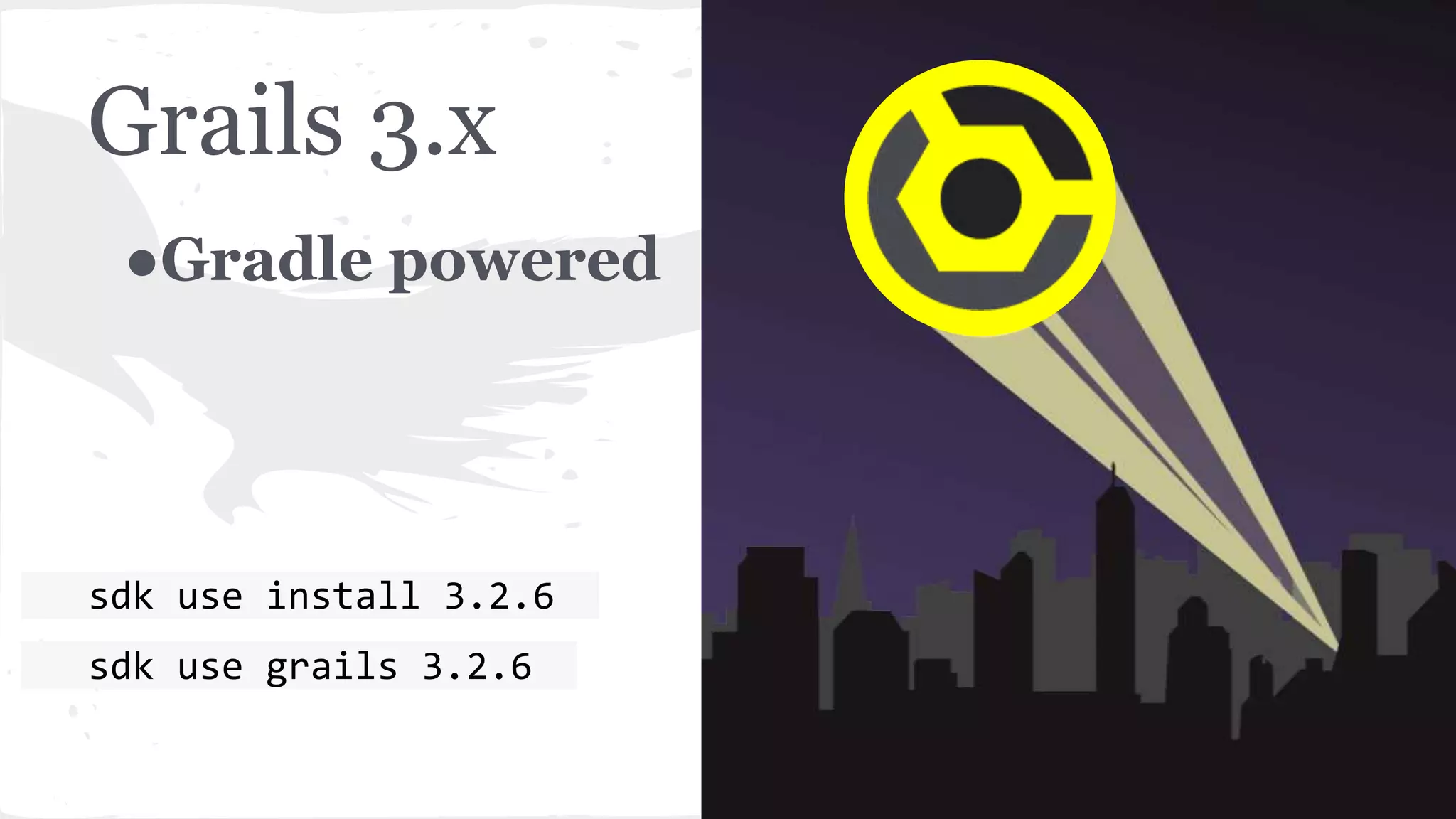 Grails 3.x ●Gradle powered sdk use install 3.2.6 sdk use grails 3.2.6 