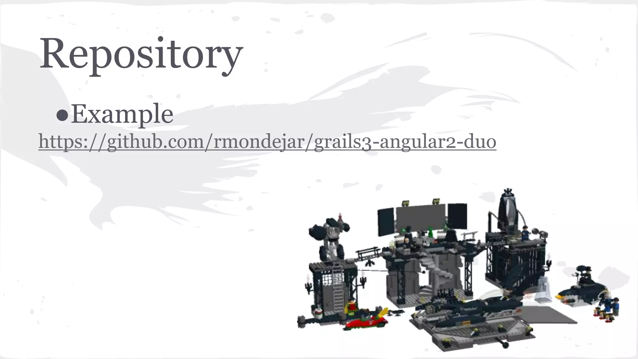 Repository ●Example https://github.com/rmondejar/grails3-angular2-duo 