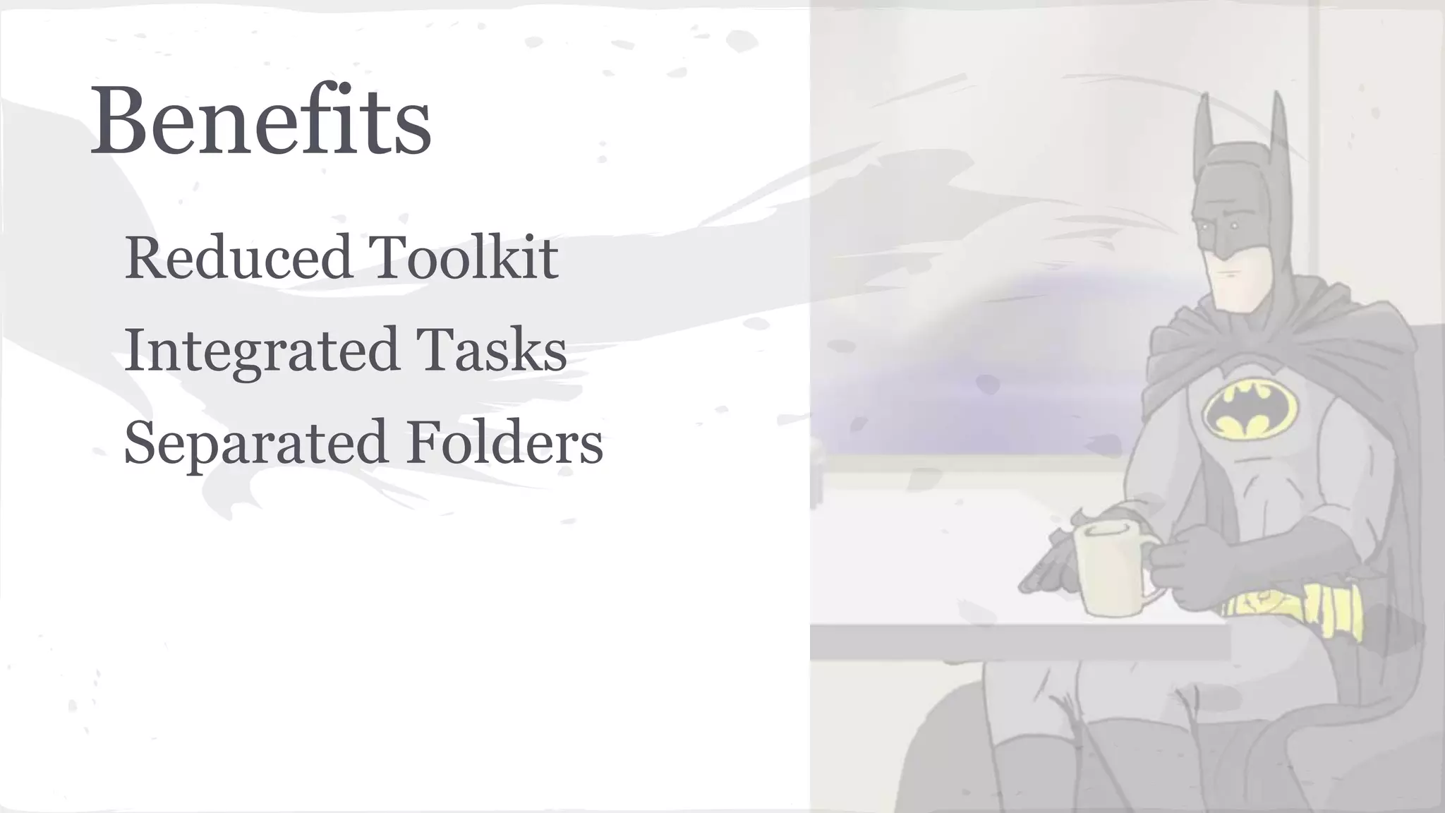 Benefits Reduced Toolkit Integrated Tasks Separated Folders 