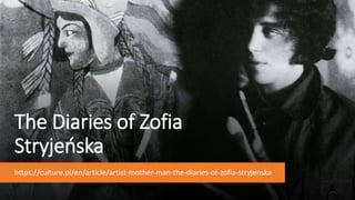 The Diaries of Zofia
Stryjeńska
https://culture.pl/en/article/artist-mother-man-the-diaries-of-zofia-stryjenska
 