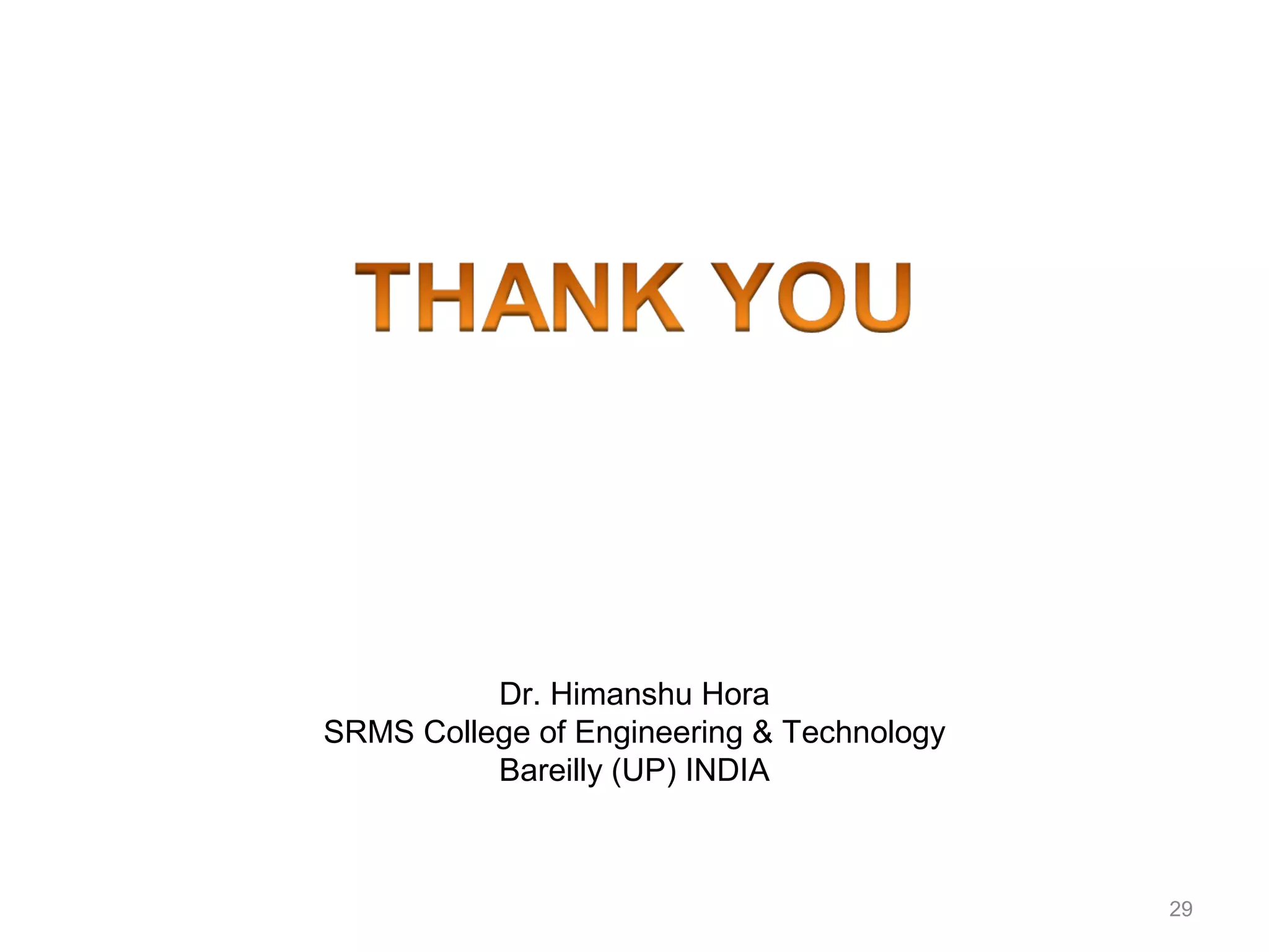 29
Dr. Himanshu Hora
SRMS College of Engineering & Technology
Bareilly (UP) INDIA
 