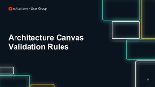 Architecture Canvas
Validation Rules
11
 